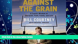 Choose Book Against the Grain: A Coach s Wisdom on Character, Faith, Family, and Love