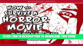 Best Seller How To Survive a Horror Movie: All the Skills to Dodge the Kills Free Read