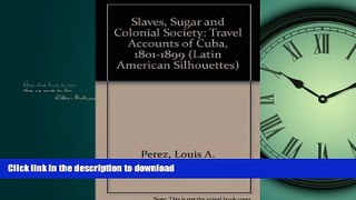 FAVORITE BOOK  Slaves, Sugar,   Colonial Society: Travel Accounts of Cuba, 1801-1899 (Latin