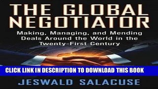 [Free Read] The Global Negotiator: Making, Managing and Mending Deals Around the World in the