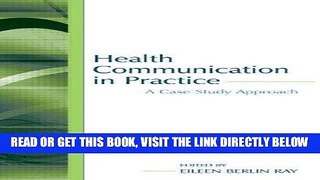 Read Now Health Communication in Practice: A Case Study Approach (Routledge Communication Series)