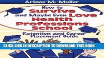 Read Now How to Survive and Maybe Even Love Health Professions School: Retention and Career