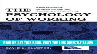 Read Now The Psychology of Working: A New Perspective for Career Development, Counseling, and