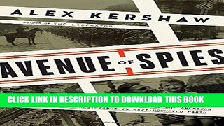 Read Now Avenue of Spies: A True Story of Terror, Espionage, and One American Family s Heroic