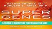 Read Now Super Genes: Unlock the Astonishing Power of Your DNA for Optimum Health and Well-Being