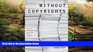 READ FULL  Without Copyrights: Piracy, Publishing, and the Public Domain (Modernist Literature and