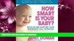 FAVORITE BOOK  How Smart Is Your Baby?: Develop and Nurture Your Newborn s Full Potential (The