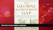READ BOOK  The Global Achievement Gap: Why Even Our Best Schools Don t Teach the New Survival