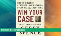 Big Deals  Win Your Case: How to Present, Persuade, and Prevail--Every Place, Every Time  Best