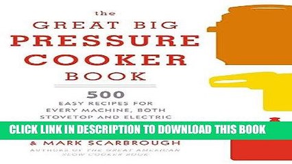 Read Now The Great Big Pressure Cooker Book: 500 Easy Recipes for Every Machine, Both Stovetop and