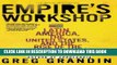 Read Now Empire s Workshop: Latin America, the United States, and the Rise of the New Imperialism