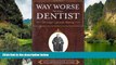 Must Have PDF  Way Worse Than Being a Dentist: The Lawyer s Quest for Meaning  Full Read Best Seller
