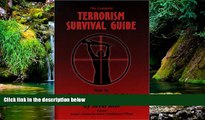 READ FULL  The Complete Terrorism Survival Guide: How to Travel, Work and Live in Safety  READ