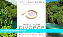 Must Have  What Your Divorce Lawyer May Not Tell You: The 125 Questions Every Woman Should Ask