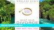 Must Have  What Your Divorce Lawyer May Not Tell You: The 125 Questions Every Woman Should Ask
