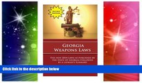 READ FULL  Georgia Weapons Laws - Second Edition: A Review of the Laws with a Layperson s Summary
