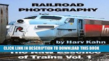 Read Now Railroad Photography by Harv Kahn: The Raw Essence of Trains Download Book