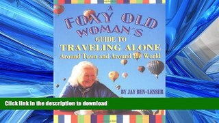 FAVORIT BOOK A Foxy Old Woman s Guide to Traveling Alone: Around Town and Around the World PREMIUM