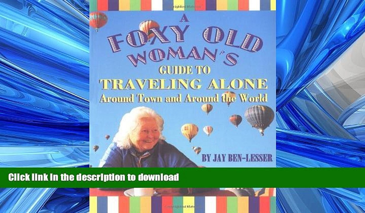 FAVORIT BOOK A Foxy Old Woman s Guide to Traveling Alone: Around Town and Around the World PREMIUM