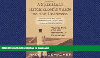 PDF ONLINE A Spiritual Hitchhiker s Guide to the Universe: Travel Tips for the Spiritually