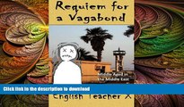 FAVORIT BOOK Requiem for a Vagabond: Middle Aged in the Middle East (English Teacher X) READ NOW