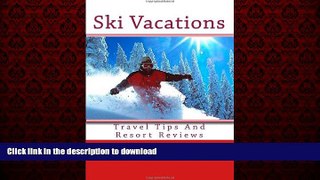 READ THE NEW BOOK Ski Vacations: Travel Tips And Resort Reviews READ EBOOK