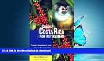 READ BOOK  Choose Costa Rica for Retirement: Retirement Discoveries for Every Budget (Choose