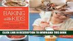 Best Seller Baking with Kids: Make Breads, Muffins, Cookies, Pies, Pizza Dough, and More! (Lab