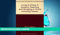 READ THE NEW BOOK Living in China: A Guide to Teaching and Studying in China Including Taiwan READ