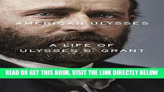 [EBOOK] DOWNLOAD American Ulysses: A Life of Ulysses S. Grant PDF