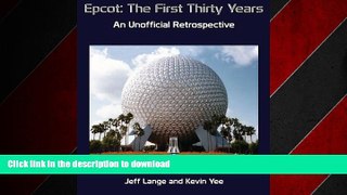 READ PDF Epcot: The First Thirty Years (Color Version): An Unofficial Retrospective READ PDF BOOKS