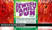 READ THE NEW BOOK The Jewish Family Fun Book 2/E: Holiday Projects, Everyday Activities, and