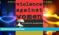 Big Deals  Violence against Women: Philosophical Perspectives  Full Read Most Wanted
