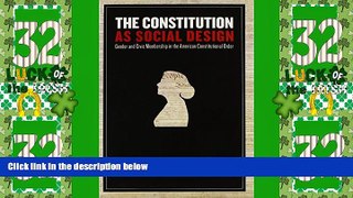 Big Deals  The Constitution As Social Design: Gender And Civic Membership in the American