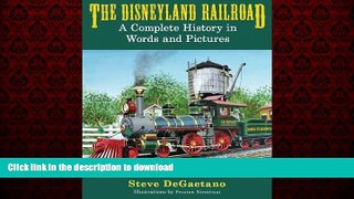 READ THE NEW BOOK The Disneyland Railroad: A Complete History in Words and Pictures READ EBOOK