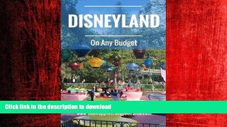 READ THE NEW BOOK Disneyland On Any Budget: Money Saving Tips from The Happiest Blog on Earth READ