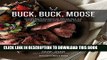 Ebook Buck, Buck, Moose: Recipes and Techniques for Cooking Deer, Elk, Moose, Antelope and Other