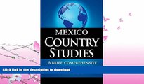 READ BOOK  MEXICO Country Studies: A brief, comprehensive study of Mexico FULL ONLINE