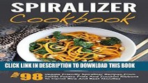 Best Seller Spiralizer Cookbook: Top 98 Veggie Friendly Spiralizer Recipes-From Sweet Potato Fries