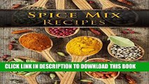 Best Seller Dry Spice Mixes: Top 50 Most Delicious Spice Mix Recipes [A Seasoning Cookbook]
