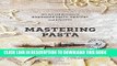 Best Seller Mastering Pasta: The Art and Practice of Handmade Pasta, Gnocchi, and Risotto Free Read