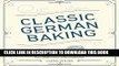 Ebook Classic German Baking: The Very Best Recipes for Traditional Favorites, from PfeffernÃ¼sse