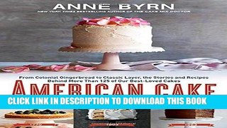 Ebook American Cake: From Colonial Gingerbread to Classic Layer, the Stories and Recipes Behind