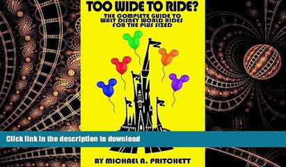 FAVORIT BOOK Too Wide To Ride?: The Complete Guide to Walt Disney World Rides For The Plus Sized