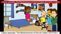 Caillou episodes: The Misadventures of Dora & Caillou new Part 1 Cailou