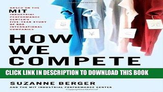 [Ebook] How We Compete: What Companies Around the World Are Doing to Make it in Today s Global
