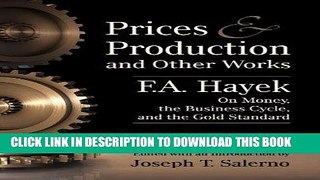 [Ebook] Prices and Production and Other Works On Money, the Business Cycle, and the Gold Standard