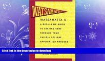 READ BOOK  Watsamatta U: The Get-A-Grip Guide to Staying Sane Through Your Child s College