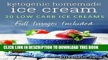 Ebook Ice Cream: Ketogenic Homemade Ice Cream (Paleo / Gluten Free): 20 Low-Carb, High-Fat,