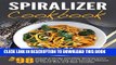 Best Seller Spiralizer Cookbook: Top 98 Veggie Friendly Spiralizer Recipes-From Sweet Potato Fries